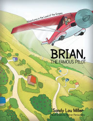 Brian, the Famous Pilot: Adventures in the Land of the Grapes (PagePerfect NOOK Book)