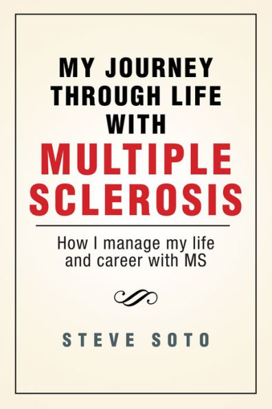 My Journey through Life with Multiple Sclerosis: How I managed my life and career with MS