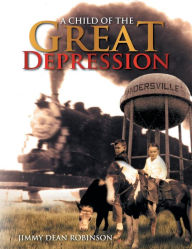 Title: A Child of the Great Depression, Author: Jimmy Dean Robinson