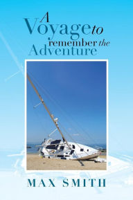 Title: A Voyage to Remember the Adventure, Author: Max Smith
