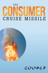 Title: The Consumer Cruise Missile, Author: James Cooper