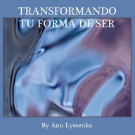 Title: Transformando Tu Forma de Ser, Author: Ann Lyssenko
