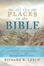 All the Places in the Bible: An A-Z Guide to the Countries, Cities, Villages, and Other Places Mentioned in Scripture
