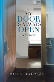 My Door Is Always Open A Memoir By Boka Hadzija Paperback Barnes Noble 174 my door is always open a memoir by boka hadzija paperback barnes noble 174