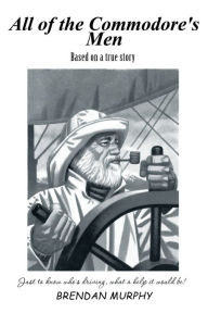 Title: All of the Commodore's Men: Just to Know Who's Driving, What a Help It Would Be!, Author: Brendan Murphy