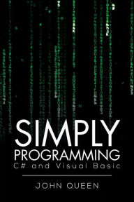 Title: Simply Programming C# and Visual Basic .: C# and Visual Basic, Author: John Queen