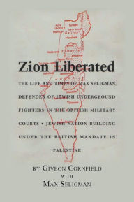 Title: Zion Liberated: Jewish Nation Building Under the British Mandate in Palestine, Author: Giveon Cornfield