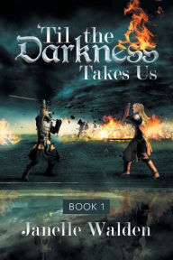 Title: 'Til the Darkness Takes Us: Book 1, Author: Janelle Walden