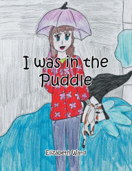 Title: I Was in the Puddle, Author: Elizabeth Ward