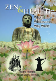 Title: Zen & Health: Wholly Wholesome Way World, Author: Hajime Rosan Osamu Yoshida Iwamoto