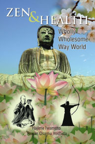 Title: Zen & Health: Wholly Wholesome Way World, Author: Xlibris US