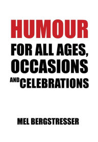 Title: Humour for All Ages, Occasions and Celebrations, Author: Mel Bergstresser