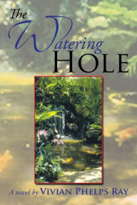 Title: The Watering Hole, Author: Vivian Phelps Ray