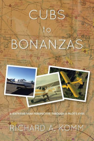 Cubs to Bonanzas: A Sixty-Five-Year Perspective Through a Pilot's Eyes