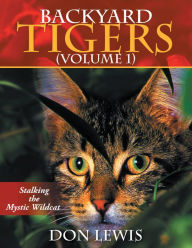 Title: Backyard Tigers (Volume 1): Stalkng the Mystic Wildcat, Author: Don Lewis