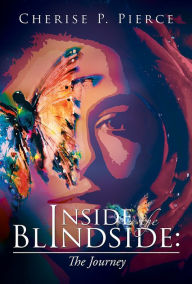 Title: Inside the Blindside: the Journey, Author: Cherise P. Pierce