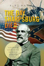 The Day Sharpsburg Died: A Fictional Story of the Battle of Antietam