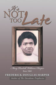 Title: IT'S NOT TOO LATE, Author: Frederick Douglas Harper