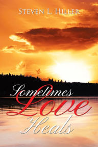 Title: Sometimes Love Heals, Author: Steven L. Hiller