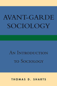 Title: Avant-Garde Sociology: An Introduction to Sociology, Author: Thomas D. Sharts