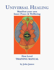 Title: Universal Healing Manual: Training Manual, Author: John James