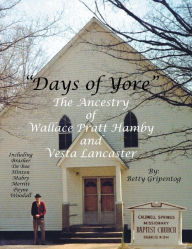 Title: Days of Yore: The Ancestry of Wallace Pratt Hamby and Vesta Lancaster, Author: Betty Hamby Gripentog