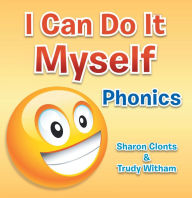 Title: I Can Do It Myself: Phonics, Author: Sharon Clonts & Trudy Witham