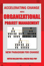 Accelerating Change with Organizational Project Management: The New Paradigm for Change