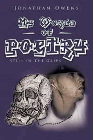 Title: My World of Poetry: Still in the Grips, Author: Jonathan Owens
