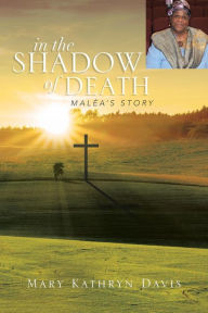 Title: In the Shadow of Death: Malea's Story, Author: Mary Kathryn Davis