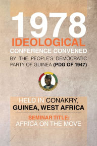 Title: 1978 Ideological Conference convened by the People's Democratic Party of Guinea (PDG) held in Conakry, Guinea, West Africa: Seminar Title: Africa On the Move, Author: Julius G. Mcallister