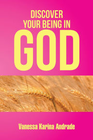 Title: DISCOVER YOUR BEING IN GOD, Author: Vanessa Karina Andrade