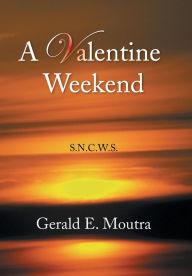 Title: A Valentine Weekend: S.N.C.W.S., Author: Gerald E Moutra