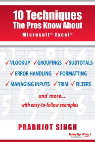 Title: 10 TECHNIQUES THE PROS KNOW About Microsoft Excel, Author: Prabhjot Singh