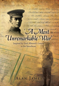 'A Most Unremarkable War': Inspired by Fred Allwood's Letters to His Sweetheart