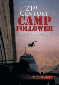 Title: 21st Century Camp Follower: Back to Afghanistan, Author: Sherlock J D