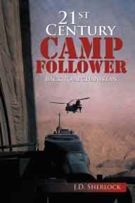 Title: 21st Century Camp Follower: Back to Afghanistan, Author: J.D. Sherlock