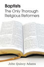 Baptists: The Only Thorough Religious Reformers