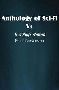 Title: Anthology of Sci-Fi V3, the Pulp Writers - Poul Anderson, Author: Poul Anderson