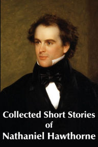 Title: Collected Short Stories of Nathaniel Hawthorne, Author: Nathaniel Hawthorne