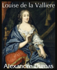 Title: Louise de La Valliere, Author: Alexandre Dumas