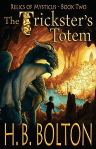 Title: The Trickster's Totem: Relics of Mysticus (Volume 2): The Trickster's Totem: Relics of Mysticus (Volume 2), Author: H. B. Bolton