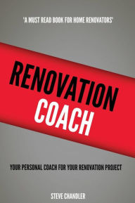 Title: Renovation Coach: Your Personal Coach For Your Renovation Project, Author: Steve Chandler