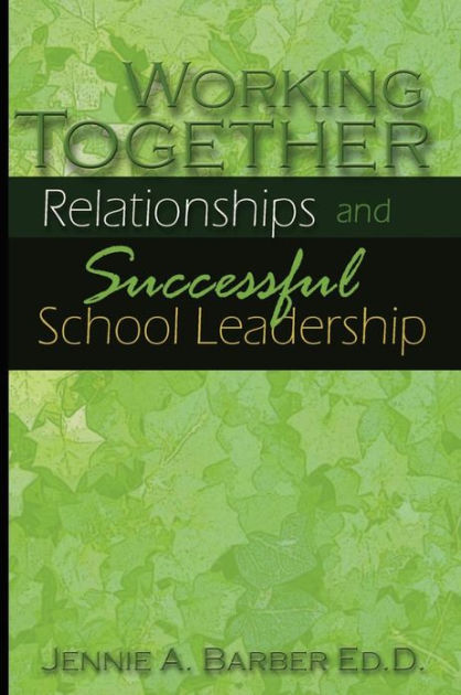 Working Together: Relationships And Successful School Leadership By ...