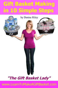 Title: Gift Basket Making in 10 Simple Steps: I'm Densie Riley 