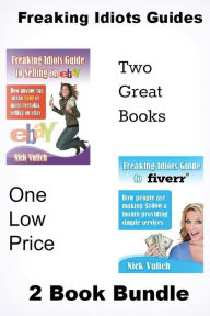 Title: Freaking Idiots Guides 2 Book Bundle: How to Sell on Ebay and Fiverr, Author: Nick Vulich