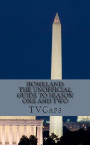 Homeland: The Unofficial Guide to Season One and Two