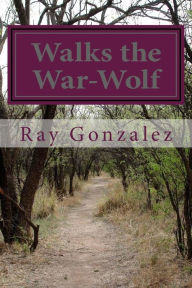 Title: Walks the War-Wolf, Author: Ray Gonzalez