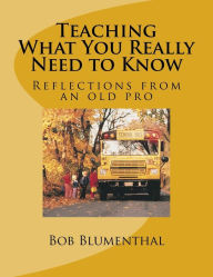 Title: Teaching - What You Really Need to Know: Reflections from an old pro, Author: Bob Blumenthal