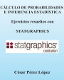 CALCULO DE PROBABILIDADES E INFERENCIA ESTADISTICA. Ejercicios con STATGRAPHICS